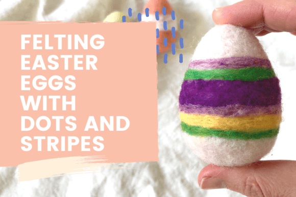 Download Felting Easter Eggs with Dots and Stripes - Eggs Collection